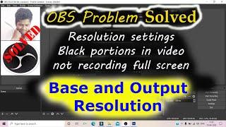 Solved OBS Issues not capturing full screen, black extra edge, Base and output Resolution settings