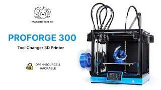 ProForge 300 - The ULTIMATE Tool Changer 3D Printer!