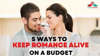 Five Tips To Keep Romance Alive - On A Budget | Save Money On a Relationship 