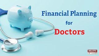 Why Financial Planning for Doctors is so Different from other Professionals?