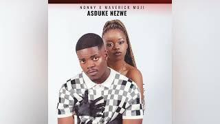 Nonny X Maverick Muji - Asduke Nezwe (official audio)