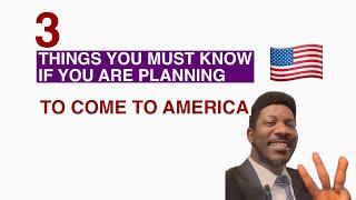 Three Things You Must Know If You’re Planning To Come To America.