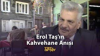 Erol Taş'ın Kahvehane Anısı | TRT Arşiv