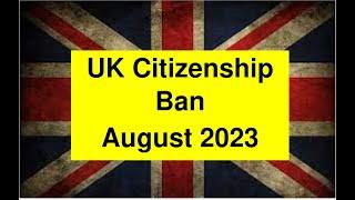 UK Citizenship Ban - NEW British Nationality Guidance - August 2023