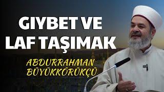 Gıybet ve Laf Taşımak | Abdurrahman Büyükkörükçü Hoca