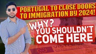 Breaking News: Portugal To Close Doors To Immigration By 2024! Why You Shouldn't Come Here