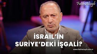 Fatih Altaylı yorumluyor: İsrail'in Suriye'deki işgali?