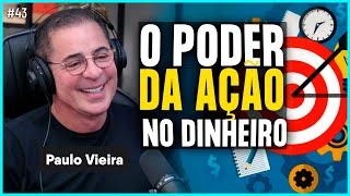 O PODER DA AÇÃO NO DINHEIRO (PAULO VIEIRA) | Irmãos Dias Podcast #43