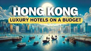 Top 5 Luxury Hotels on a Budget | Hong Kong