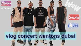 Wantons Dubai Concert Vlog | ولاگ کنسرت وانتونز دبی