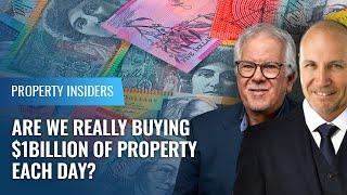 Are we really buying $1Billion of property each day? | Property Insiders