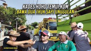 KADES HOHO TEMUI KANG DEDI MULYADI DI LEMBUR PAKUAN | BAWA DUA TRUK SAPI UNGGULAN