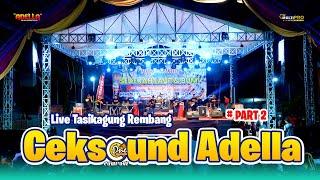 PART 2 !!! CEKSOUND (PEDIH) || ADELLA Ft. CUMI ONE LIVE TASIKAGUNG REMBANG