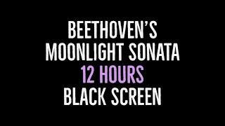 Beethoven's Moonlight Sonata - 12 Hours Long - with Black Screen