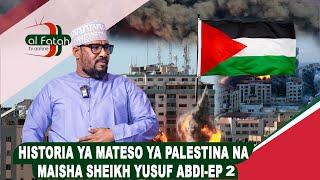 HISTORIA YA MATESO YA PALESTINA NA MAISHA SHEIKH YUSUF ABDI-Episode 02 (SEMA NASI)