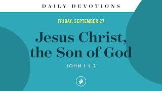 Jesus Christ, the Son of God – Daily Devotional