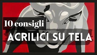 TUTORIAL COME DIPINGERE CON GLI ACRILICI su TELA - 10 CONSIGLI PER NON IMPAZZIRE