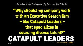 Why Companies Use Executive Search Firms that Specialize in Diverse Talent - Catapult Leaders ep39