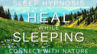 Sleep Hypnosis for Deep Healing Sleep as you Journey into Nature for a Full Night of Healing Sleep