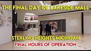 THE FINAL DAY OF THE LAKESIDE MALL - STERLING HEIGHTS MICHIGAN - FINAL HOURS OF OPERATION