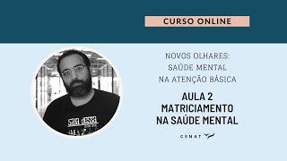 Aula 2 -  Matriciamento na Saúde Mental