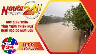 Người đưa tin 24H (11h ngày 25/11/2024) - Học sinh toàn tỉnh Thừa Thiên Huế nghỉ học do mưa lớn