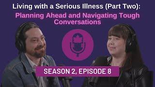 Living with a Serious Illness (Part Two): Planning Ahead and Navigating Tough Conversations