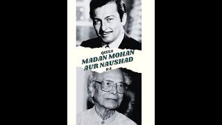 Qissa Madan Mohan & Naushad Ka