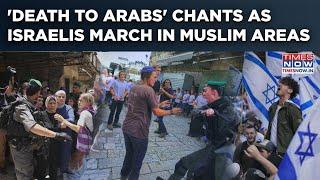 Israelis March In Muslim Areas On Jerusalem Day, Chant 'Death To Arabs'| Doors Kicked, Verbal Spats
