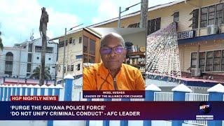 ‘PURGE THE GUYANA POLICE FORCE’, ‘DO NOT UNIFY CRIMINAL CONDUCT’ - AFC LEADER