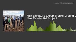 Fain Signature Group Breaks Ground On New Residential Project