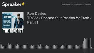 TRC33 - Podcast Your Passion for Profit - Part #1 (part 2 of 2)