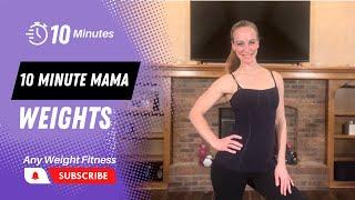 10 MINUTE Mama Weights Workout