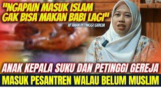 ANAK PETINGGI GEREJA MASUK PESANTREN WALAU BELUM JADI MUSLIM.. | KISAH MUALAF