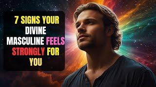 7 SCREAMING Signs Your Divine Masculine Feels Strongly For You | Twin Flames