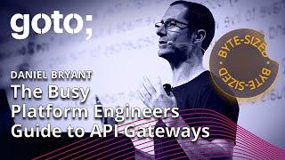 The Busy Platform Engineers Guide to API Gateways in 4 Minutes • Daniel Bryant • GOTO 2023