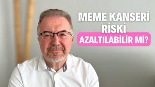 Meme Kanseri Oluşum Riski Azaltılabilir Mi?