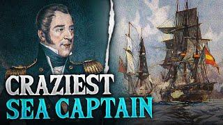 CRAZIEST Sea Captain Of ALL TIME - Thomas Cochrane