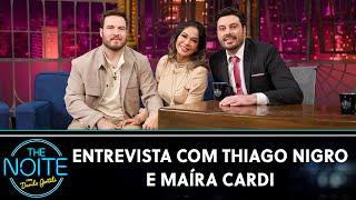 Entrevista com Maíra Cardi e Thiago Nigro | The Noite (12/06/23)