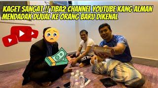 SEDIH !!! ADA APA KANG @AlmanMulyana1983 MENDADAK JUAL YOUTUBE NYA KE ORANG BARU KENAL