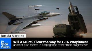 Propaganda vs. Pragmatism: Can US ATACMS Clear the way for F-16 Warplanes in Ukraine?