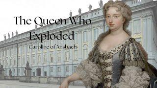 The Queen Who Exploded | Caroline of Ansbach