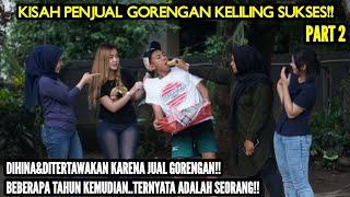 KISAH PENJUAL GORENGAN KELILING SUKSES!! PART 2