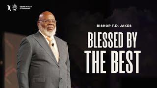 Blessed By The Best - Bishop T.D. Jakes