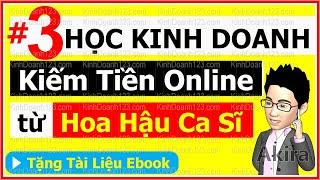  HỌC KINH DOANH ONLINE cho người mới bắt đầu Kiếm Tiền Trên Mạng 【3】Hoa hậu Ca sĩ làm giàu NTN