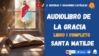 Audiolibro 1 Completo. El libro de la Gracia. Santa Matilde.