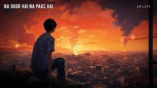 PART ( 1)  Na Door Hai Na Paas Hai (Slowed + Reverb) | Darshan Raval | Chandu Champion | ARS LOFI 14