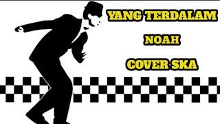 YANG TERDALAM - NOAH || COVER SKA [video lirik]