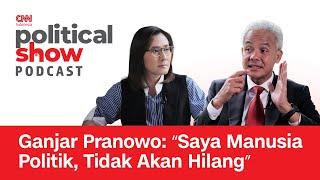 Ganjar Pranowo: Saya Manusia Politik, Tak Akan Hilang I Political Show Podcast