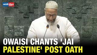 Asaduddin Owaisi Chants 'Jai Palestine' After Taking Oath As Lok Sabha MP, Later Defends It